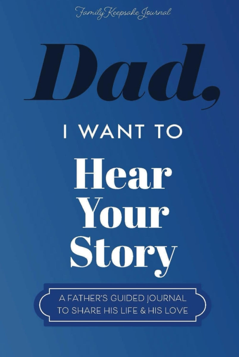 Dad, I Want to Hear Your Story: A Father&rsquo;s Guided Journal To Share 