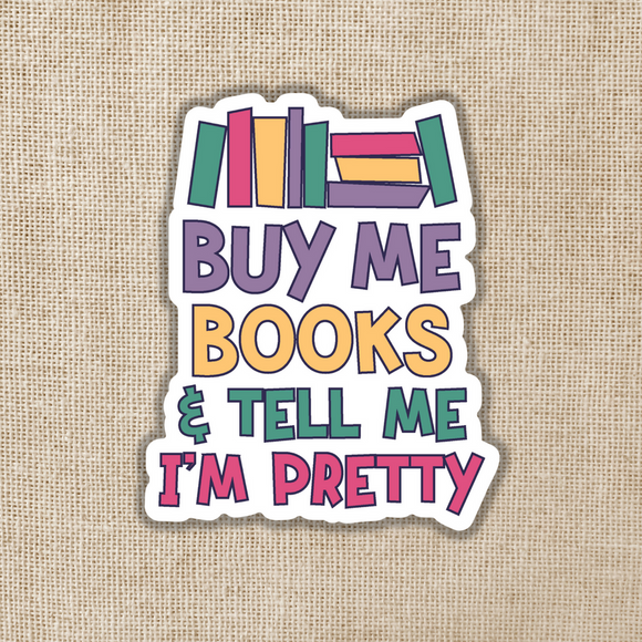 Buy Me Books & Tell Me I'm Pretty Sticker