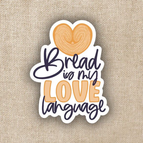 Bread is My Love Language Sticker