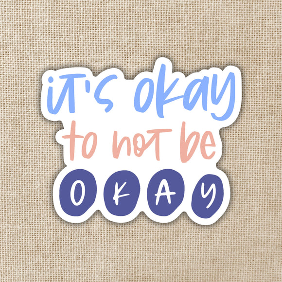 It's Okay to Not Be Okay Sticker