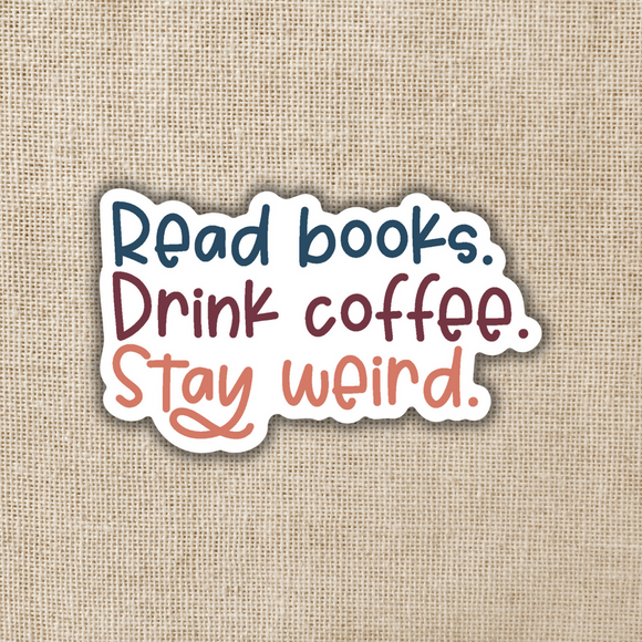 Read Books. Drink Coffee. Stay Weird. Sticker