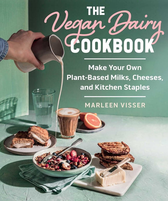 The Vegan Dairy Cookbook: Make Your Own Plant-Based Mylks, Cheezes, and Kitchen Staples