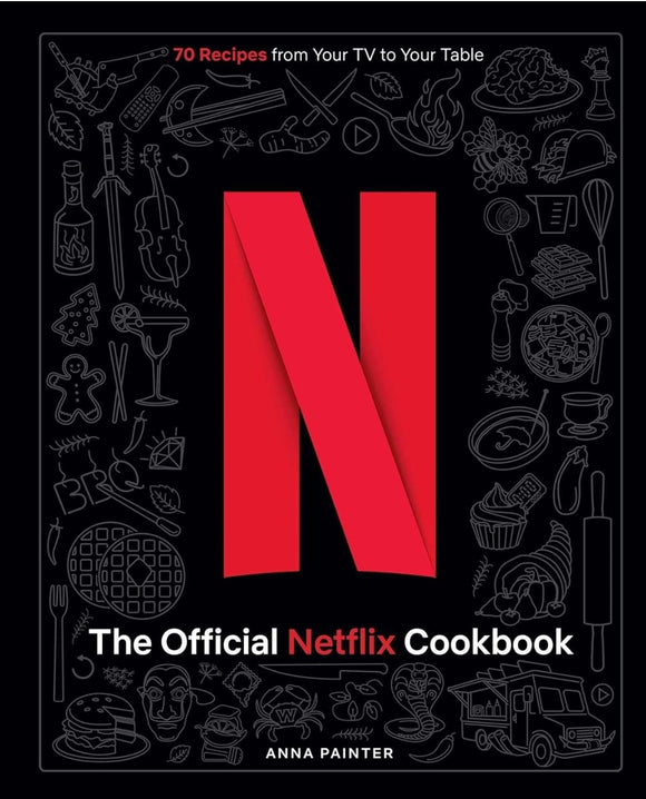 The Official Netflix Cookbook: 70 Recipes from Your TV to Your Table