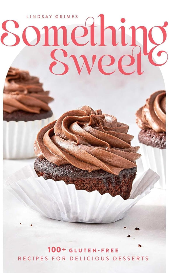 Something Sweet: 100+ Gluten-Free Recipes for Delicious Desserts