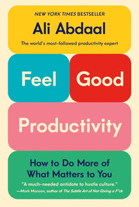 Feel-Good Productivity: How to Do More of What Matters to You