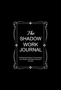 The Shadow Work Journal: The Essential Guide to Transcending your Shadow and Discovering your True Self