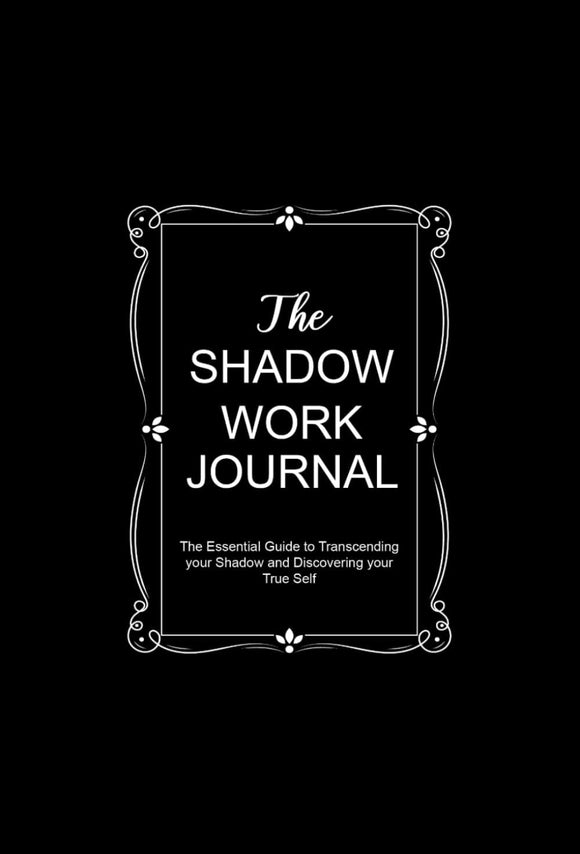 The Shadow Work Journal: The Essential Guide to Transcending your Shadow and Discovering your True Self