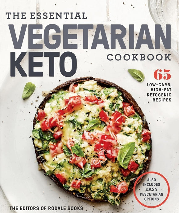 The Essential Vegetarian Keto Cookbook: 65 Low-Carb, High-Fat Ketogenic Recipes: A Keto Diet Cookbook