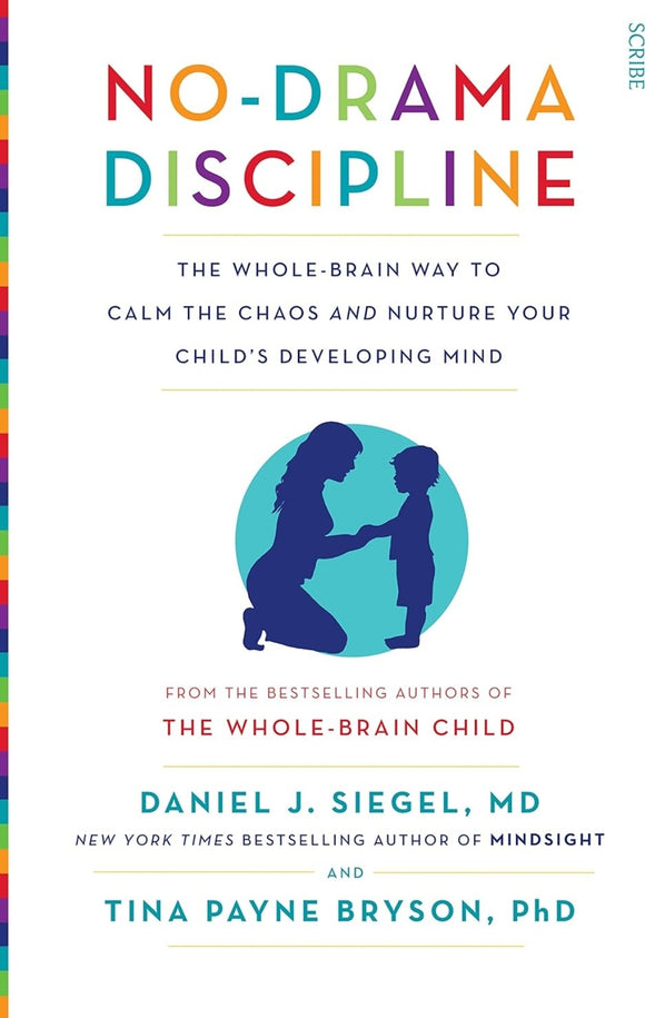 No-Drama Discipline: the whole-brain way to calm the chaos and nurture your child's developing mind