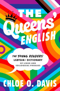 The Queens' English: The Young Readers' LGBTQIA+ Dictionary of Lingo and Colloquial Phrases