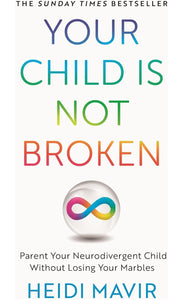 Your Child is Not Broken: Parent Your Neurodivergent Child Without Losing Your Marbles