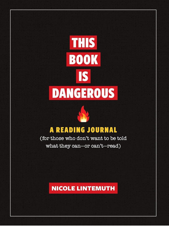 This Book Is Dangerous: A Reading Journal: For those who refuse to be told what they can - or can't - read