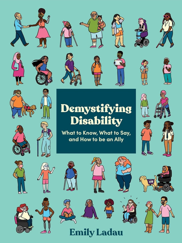 Demystifying Disability: What to Know, What to Say, and How to Be an Ally