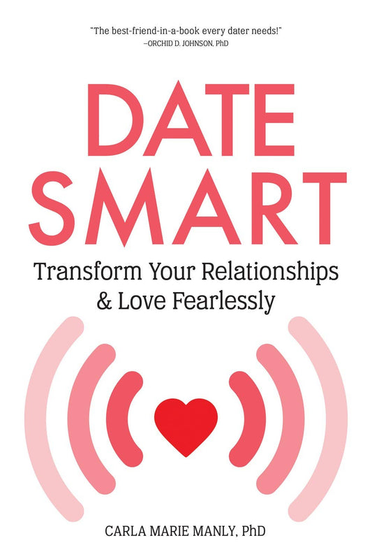 Date Smart: Transform Your Relationships & Love Fearlessly