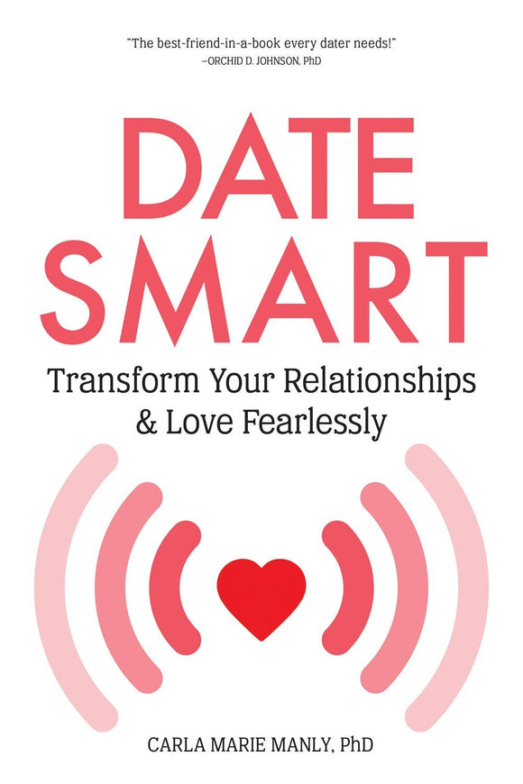 Date Smart: Transform Your Relationships & Love Fearlessly