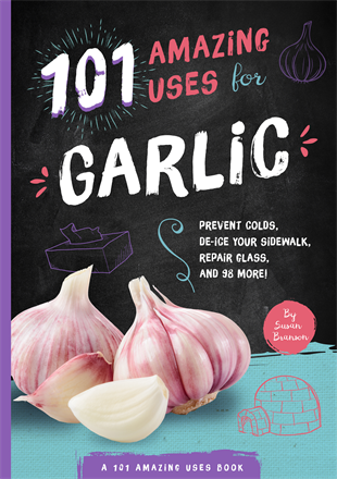 101 Amazing Uses for Garlic