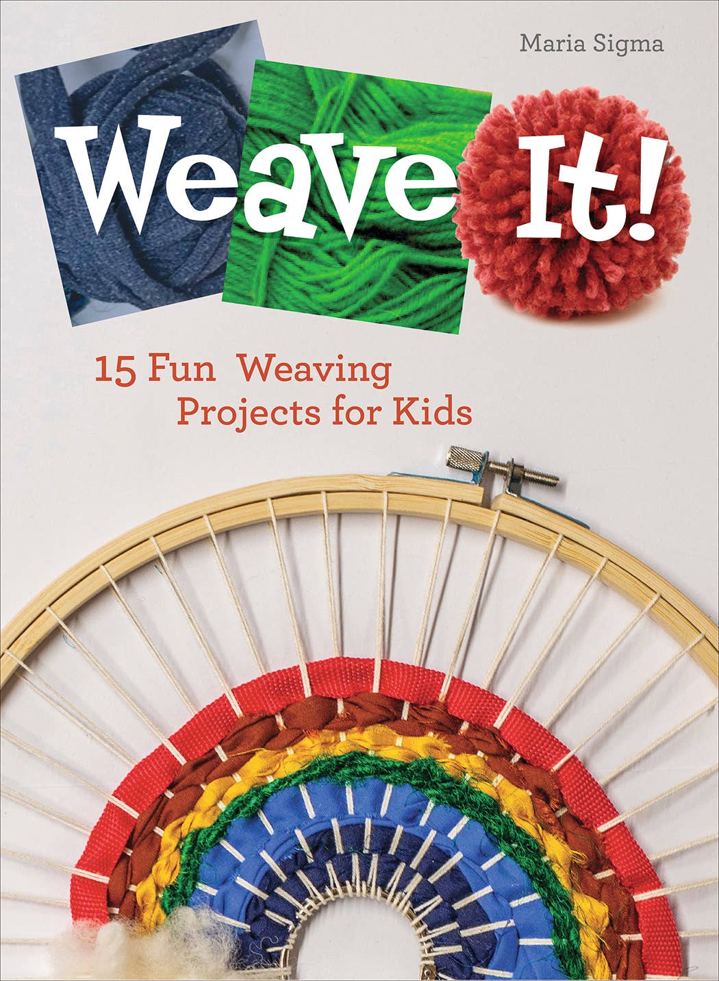 Weave It!: 15 Fun Weaving Projects for Kids