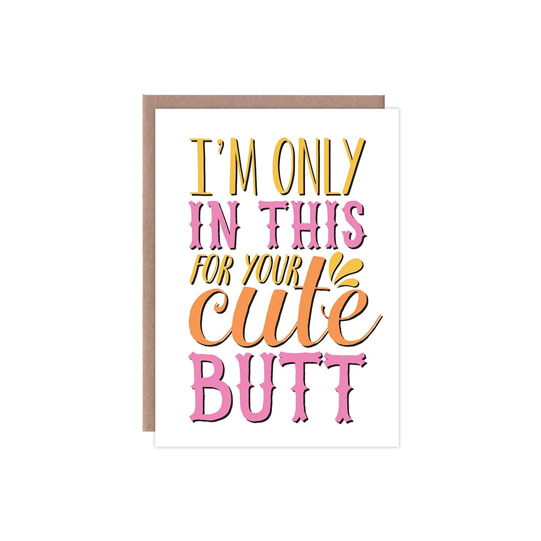 I'm Only in This for Your Cute Butt Love Card