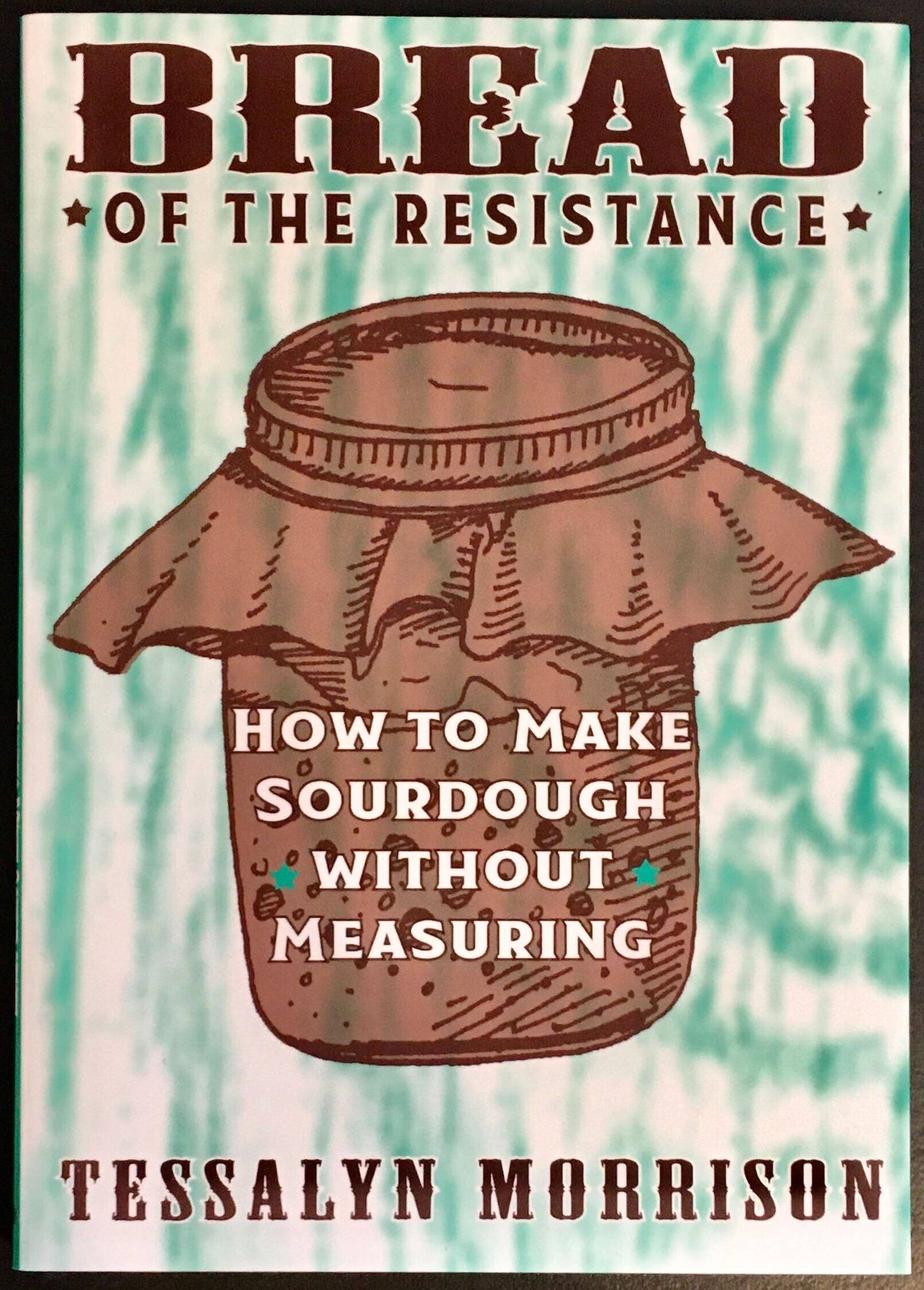 Bread of the Resistance: Make Sourdough without Measuring