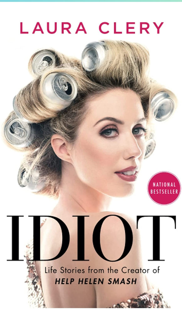 Idiot: Life Stories from the Creator of Help Helen Smash