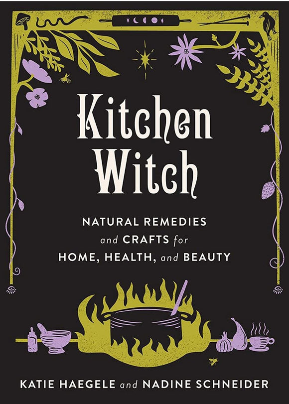 Kitchen Witch: Natural Remedies and Crafts for Home, Health, and Beauty (Good Life)