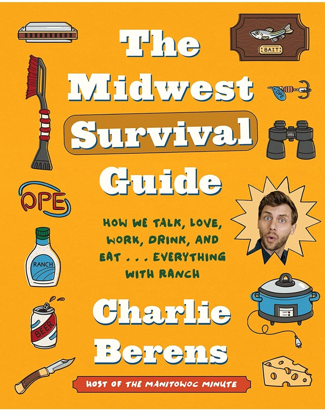 The Midwest Survival Guide: How We Talk, Love, Work, Drink, and Eat . . . Everything with Ranch