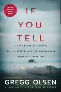 If You Tell: A True Story of Murder, Family Secrets, and the Unbreakable Bond of Sisterhood