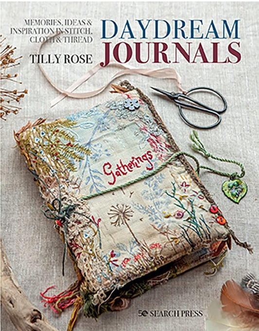 Daydream Journals: Memories, ideas and inspiration in stitch, cloth & thread