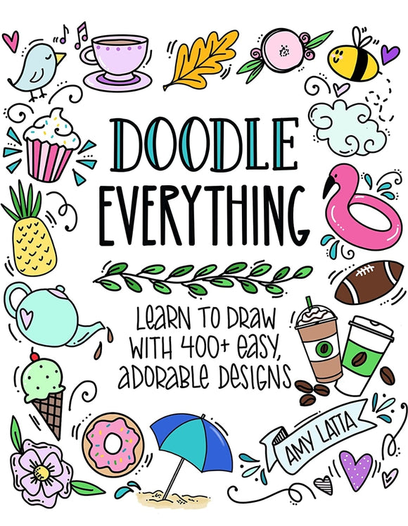 Doodle Everything!: Learn to Draw with 400+ Easy, Adorable Designs