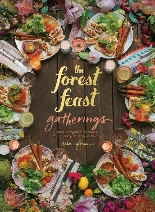 Forest Feast Gatherings: Simple Vegetarian Menus for Hosting